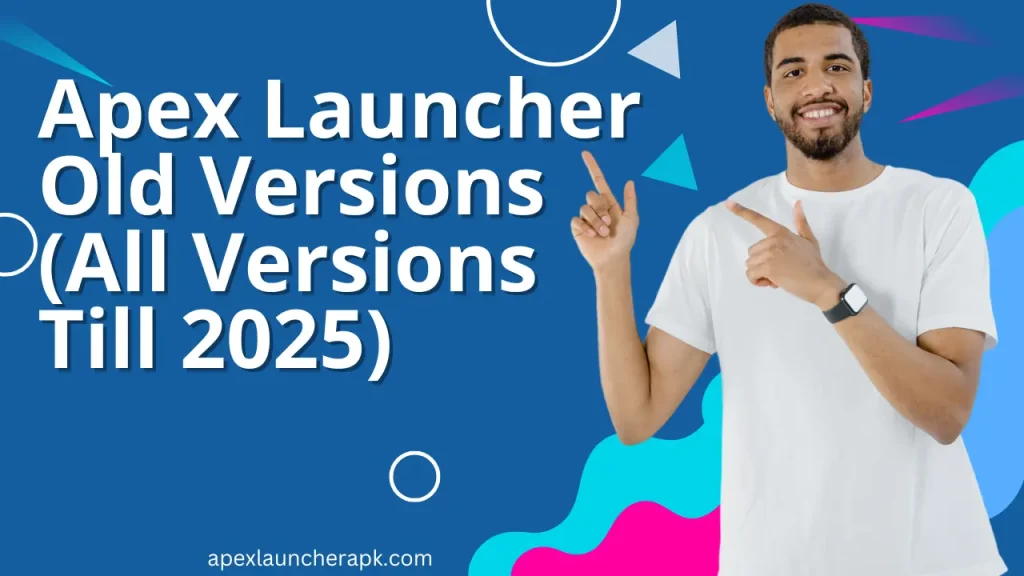 Apex Launcher Old Versions (All Versions Till 2025)