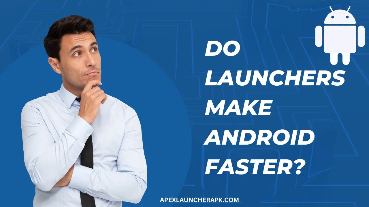 Do Launchers Make Android Faster