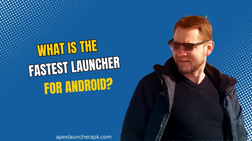 What is the fastest launcher for Android