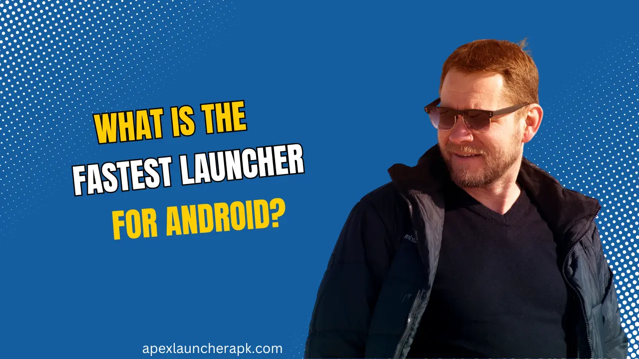 What is the fastest launcher for Android